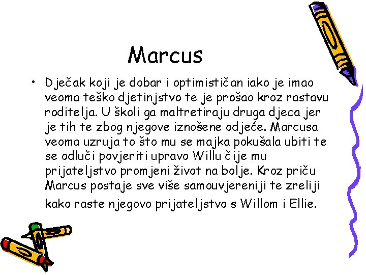Marcus • Dječak koji je dobar i optimističan iako je imao veoma teško djetinjstvo