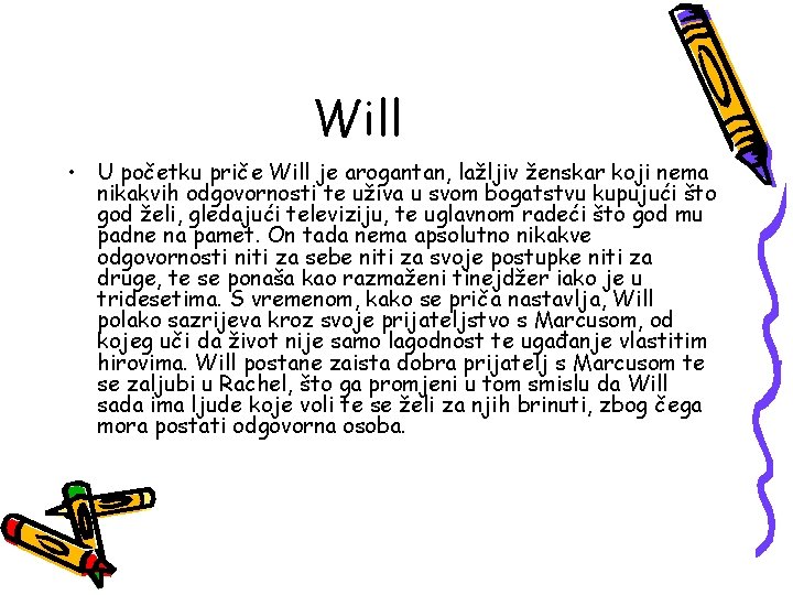 Will • U početku priče Will je arogantan, lažljiv ženskar koji nema nikakvih odgovornosti