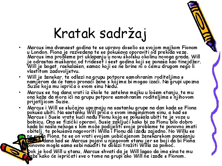 Kratak sadržaj • • • Marcus ima dvanaest godina te se upravo doselio sa