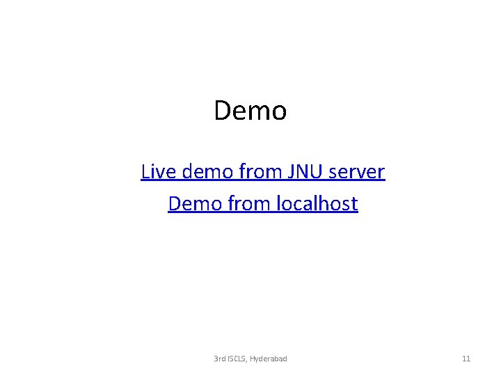 Demo Live demo from JNU server Demo from localhost 3 rd ISCLS, Hyderabad 11
