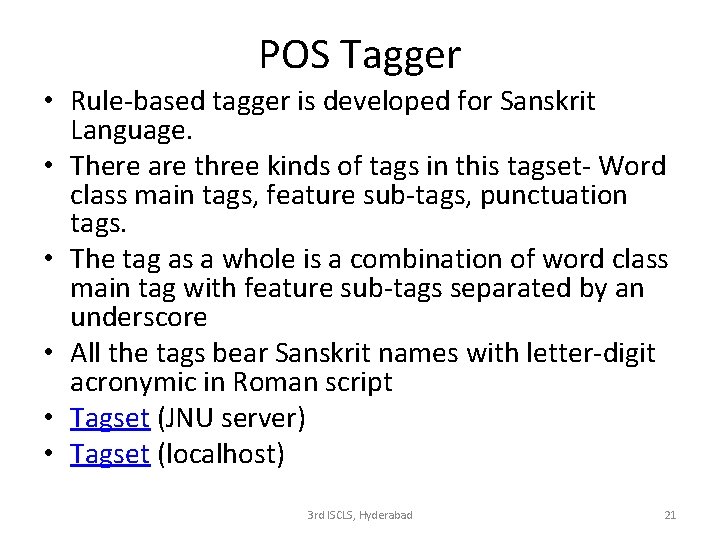 POS Tagger • Rule-based tagger is developed for Sanskrit Language. • There are three