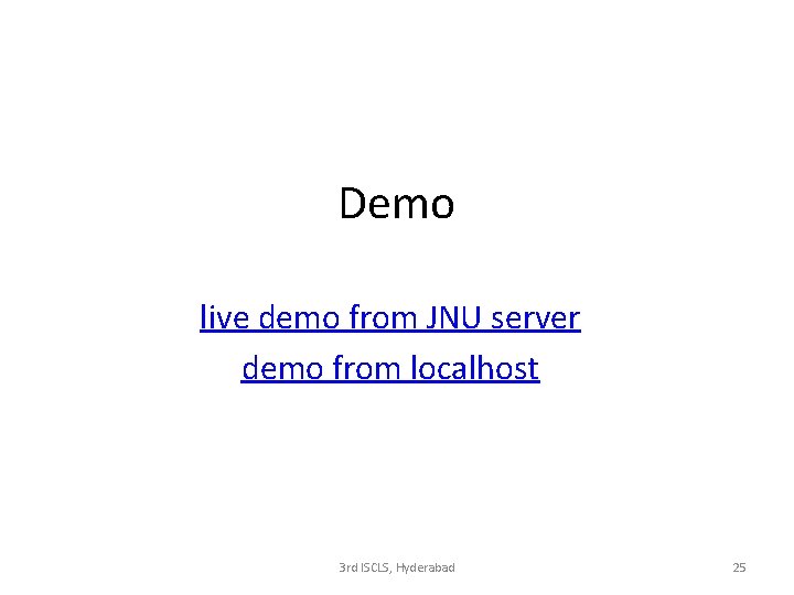 Demo live demo from JNU server demo from localhost 3 rd ISCLS, Hyderabad 25