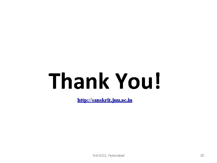 Thank You! http: //sanskrit. jnu. ac. in 3 rd ISCLS, Hyderabad 28 