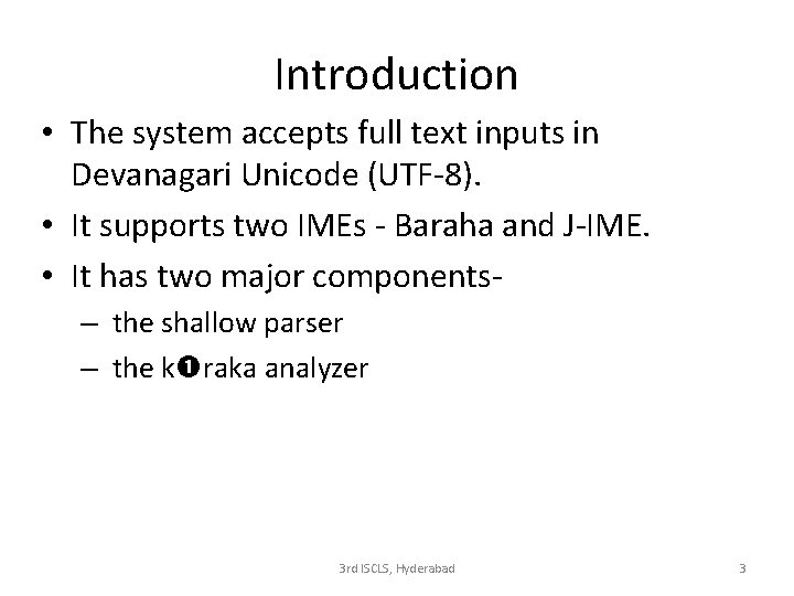 Introduction • The system accepts full text inputs in Devanagari Unicode (UTF-8). • It