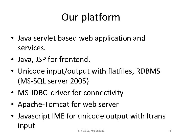 Our platform • Java servlet based web application and services. • Java, JSP for