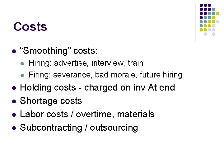 Costs l “Smoothing” costs: l l l Hiring: advertise, interview, train Firing: severance, bad