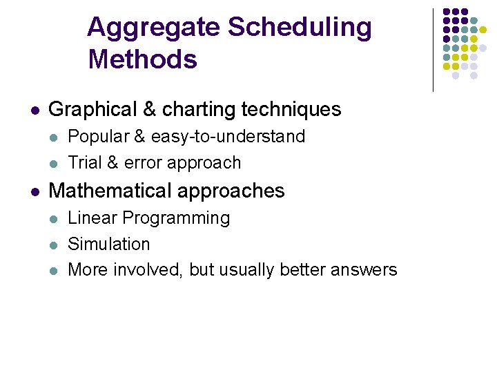 Aggregate Scheduling Methods l Graphical & charting techniques l l l Popular & easy-to-understand