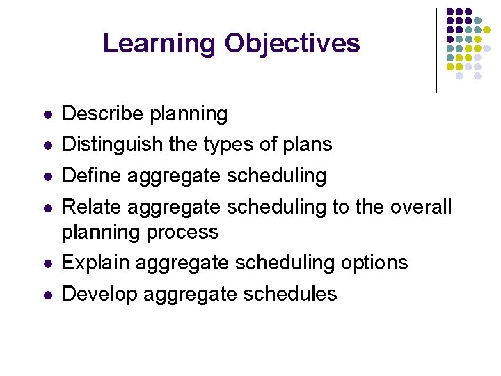 Learning Objectives l l l Describe planning Distinguish the types of plans Define aggregate