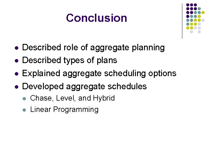 Conclusion l l Described role of aggregate planning Described types of plans Explained aggregate