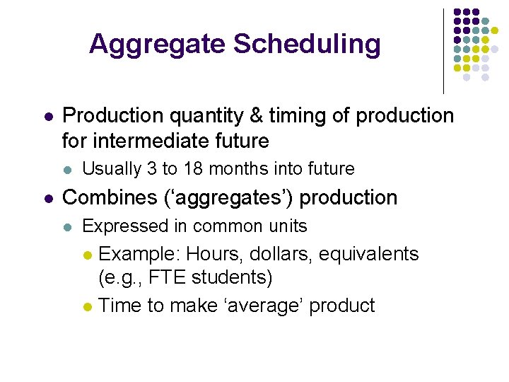 Aggregate Scheduling l Production quantity & timing of production for intermediate future l l