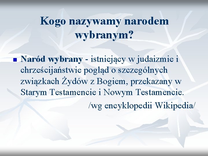 Kogo nazywamy narodem wybranym? n Naród wybrany - istniejący w judaizmie i chrześcijaństwie pogląd