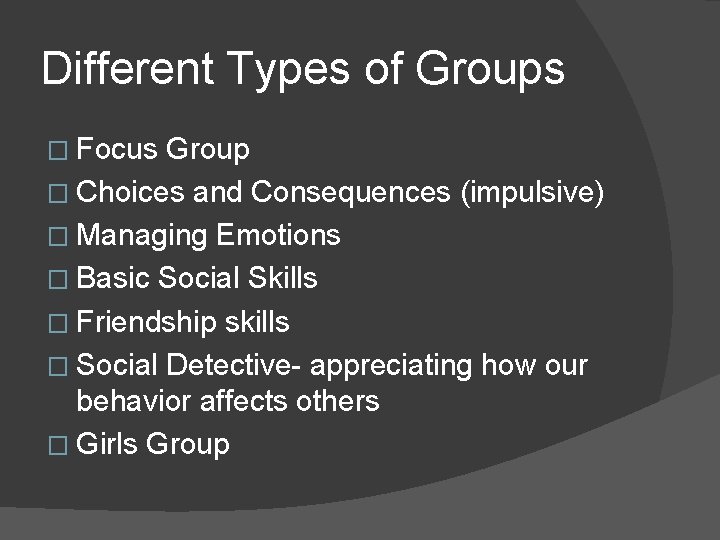 Different Types of Groups � Focus Group � Choices and Consequences (impulsive) � Managing