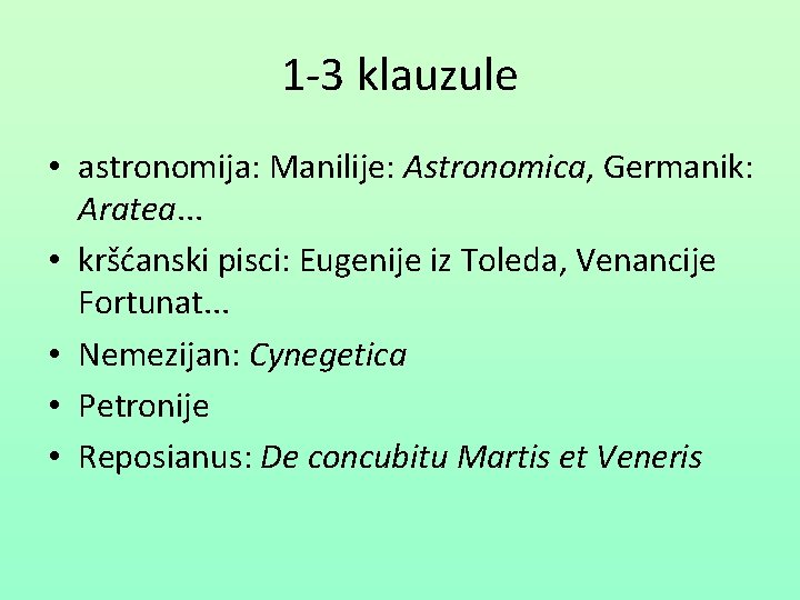 1 -3 klauzule • astronomija: Manilije: Astronomica, Germanik: Aratea. . . • kršćanski pisci: