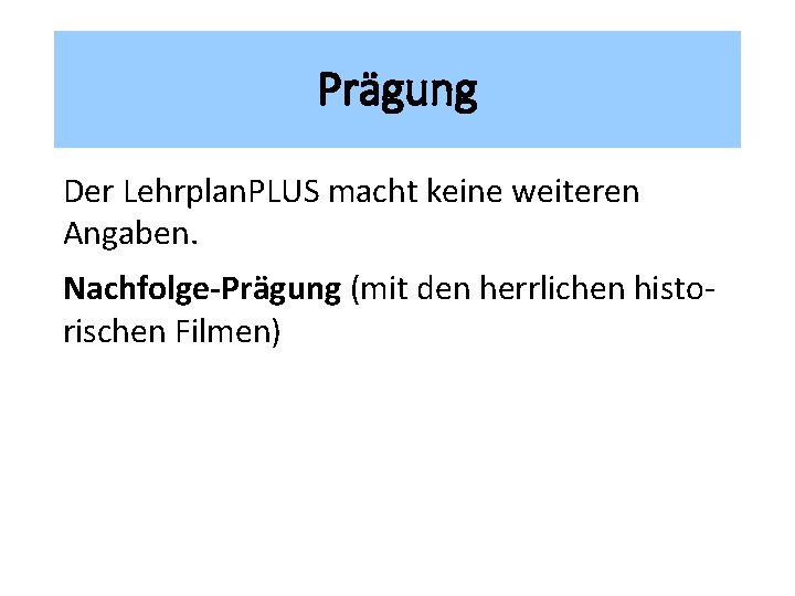 Prägung Der Lehrplan. PLUS macht keine weiteren Angaben. Nachfolge-Prägung (mit den herrlichen historischen Filmen)