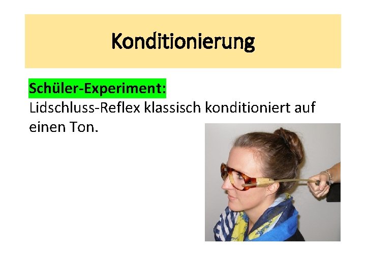 Konditionierung Schüler-Experiment: Lidschluss-Reflex klassisch konditioniert auf einen Ton. 