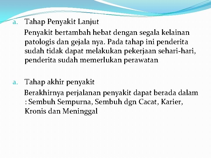 a. Tahap Penyakit Lanjut Penyakit bertambah hebat dengan segala kelainan patologis dan gejala nya.