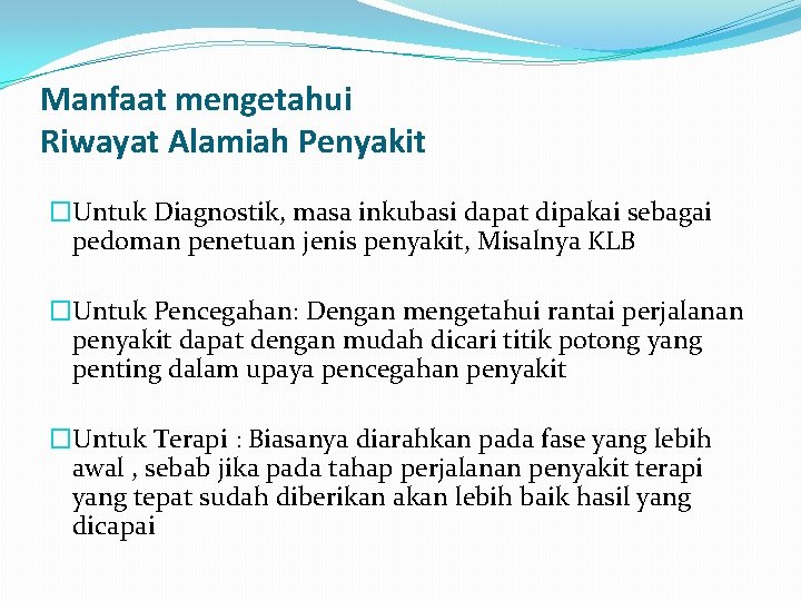 Manfaat mengetahui Riwayat Alamiah Penyakit �Untuk Diagnostik, masa inkubasi dapat dipakai sebagai pedoman penetuan