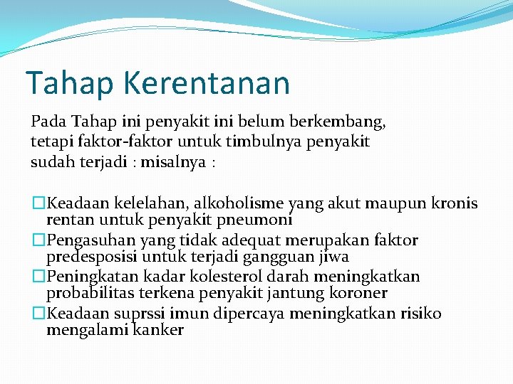 Tahap Kerentanan Pada Tahap ini penyakit ini belum berkembang, tetapi faktor-faktor untuk timbulnya penyakit