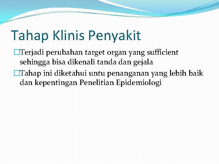 Tahap Klinis Penyakit �Terjadi perubahan target organ yang sufficient sehingga bisa dikenali tanda dan