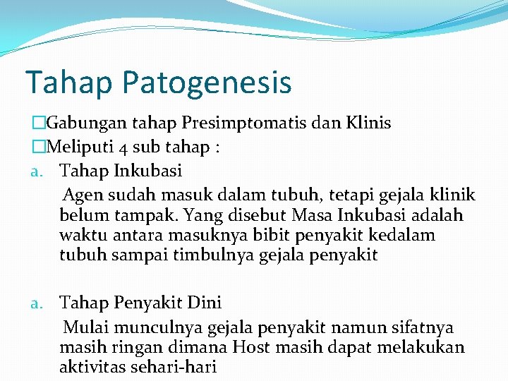 Tahap Patogenesis �Gabungan tahap Presimptomatis dan Klinis �Meliputi 4 sub tahap : a. Tahap