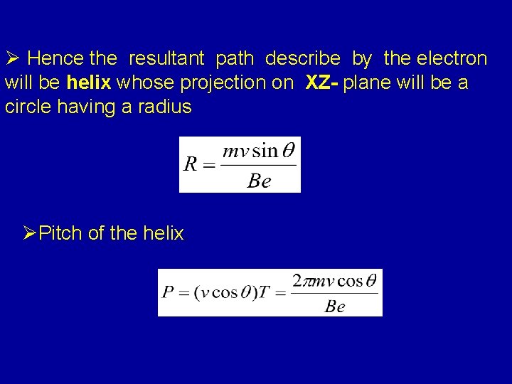 Ø Hence the resultant path describe by the electron will be helix whose projection