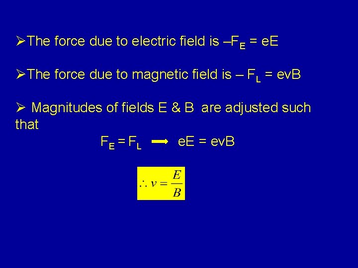 ØThe force due to electric field is –FE = e. E ØThe force due