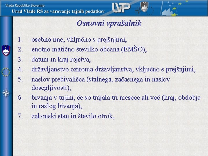 Osnovni vprašalnik 1. 2. 3. 4. 5. 6. 7. osebno ime, vključno s prejšnjimi,