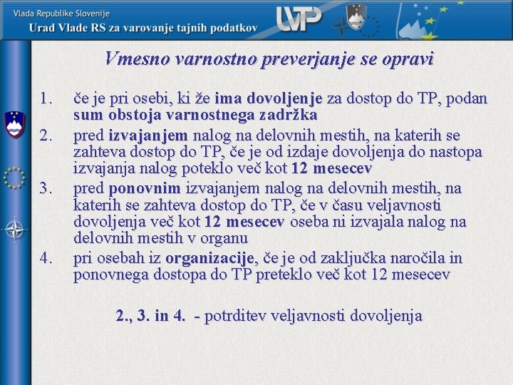 Vmesno varnostno preverjanje se opravi 1. če je pri osebi, ki že ima dovoljenje