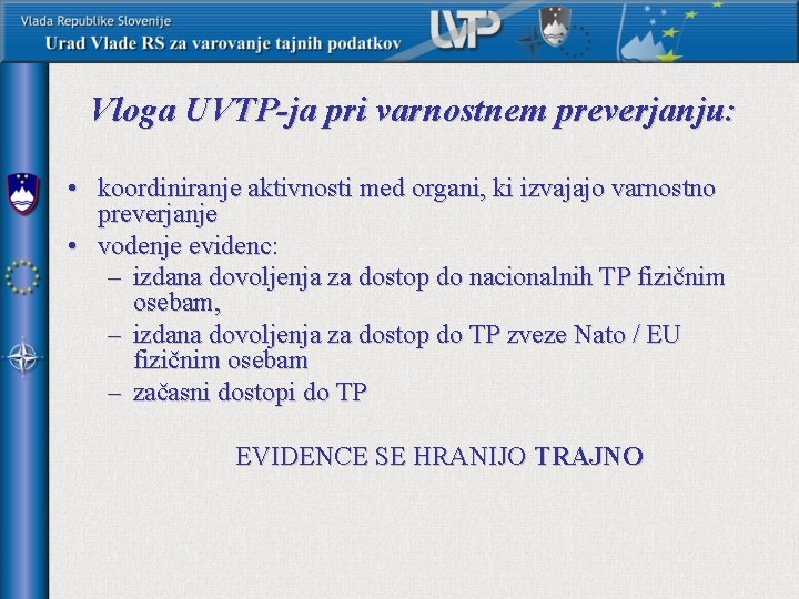 Vloga UVTP-ja pri varnostnem preverjanju: • koordiniranje aktivnosti med organi, ki izvajajo varnostno preverjanje