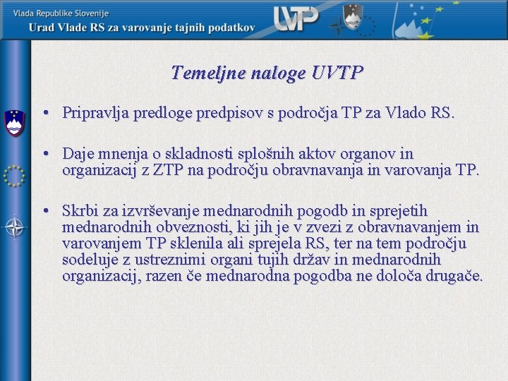 Temeljne naloge UVTP • Pripravlja predloge predpisov s področja TP za Vlado RS. •