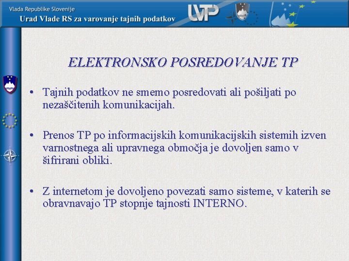 ELEKTRONSKO POSREDOVANJE TP • Tajnih podatkov ne smemo posredovati ali pošiljati po nezaščitenih komunikacijah.