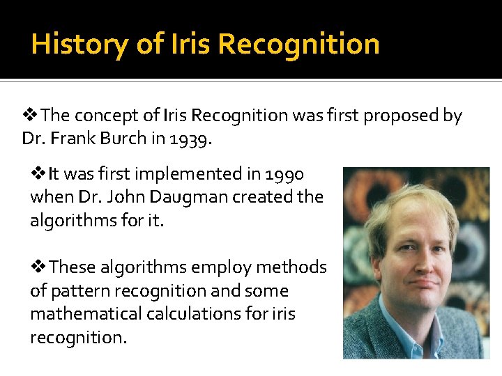 History of Iris Recognition v. The concept of Iris Recognition was first proposed by