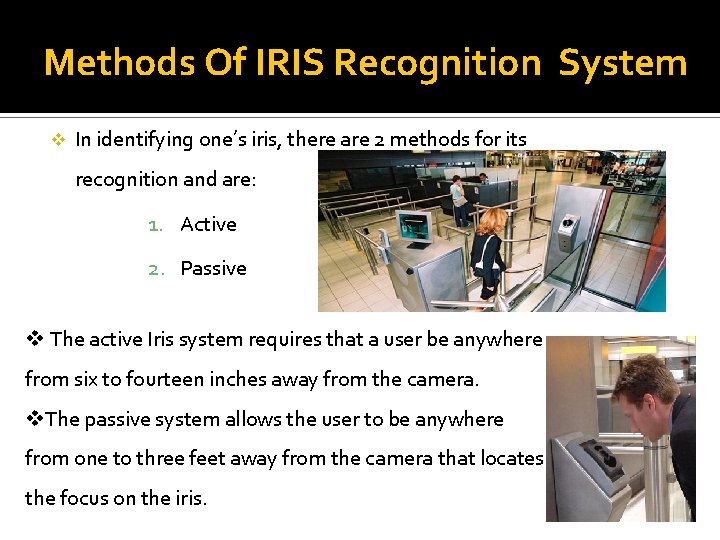 Methods Of IRIS Recognition System v In identifying one’s iris, there are 2 methods