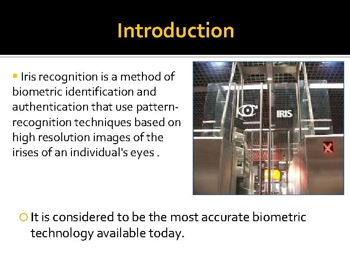 Introduction § Iris recognition is a method of biometric identification and authentication that use