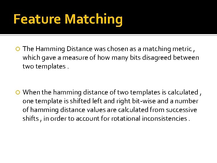 Feature Matching The Hamming Distance was chosen as a matching metric , which gave