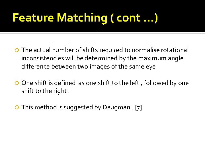 Feature Matching ( cont …) The actual number of shifts required to normalise rotational