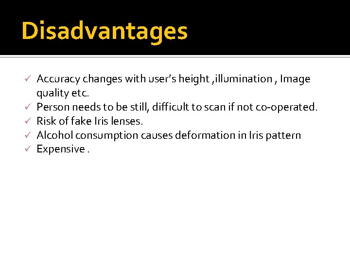 Disadvantages ü ü ü Accuracy changes with user’s height , illumination , Image quality
