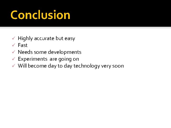 Conclusion ü ü ü Highly accurate but easy Fast Needs some developments Experiments are