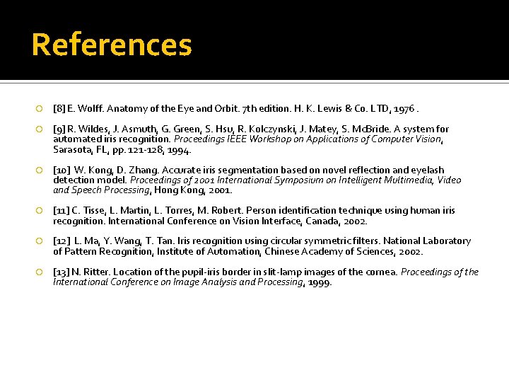 References [8] E. Wolff. Anatomy of the Eye and Orbit. 7 th edition. H.