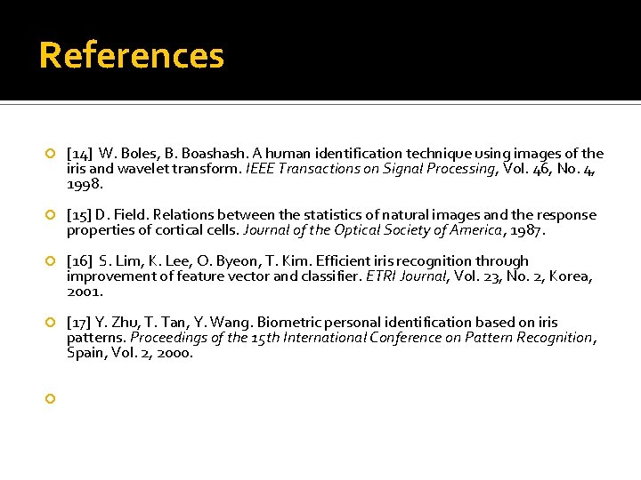 References [14] W. Boles, B. Boashash. A human identification technique using images of the