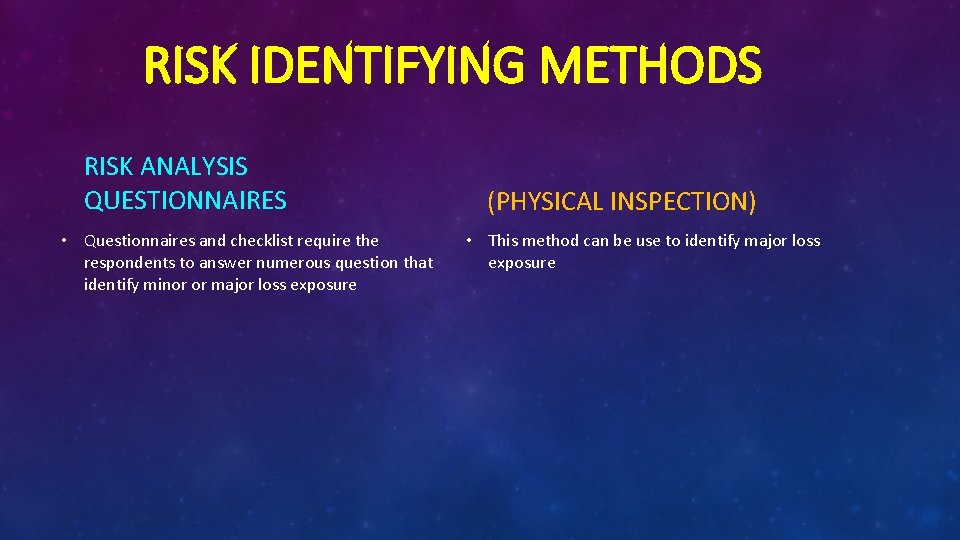 RISK IDENTIFYING METHODS RISK ANALYSIS QUESTIONNAIRES • Questionnaires and checklist require the respondents to