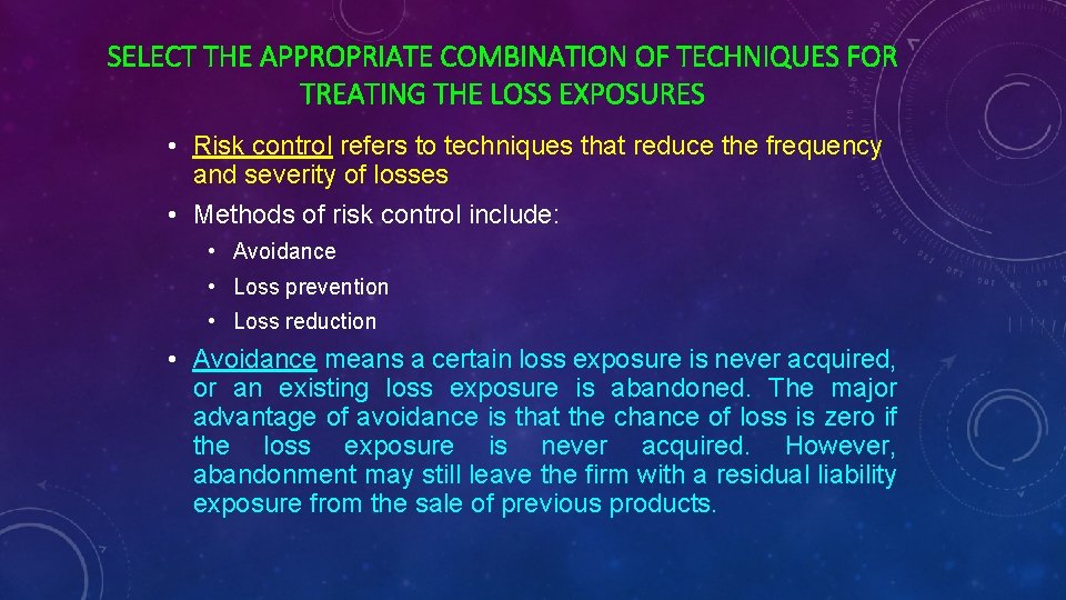 SELECT THE APPROPRIATE COMBINATION OF TECHNIQUES FOR TREATING THE LOSS EXPOSURES • Risk control