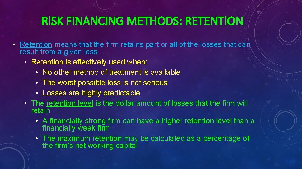 RISK FINANCING METHODS: RETENTION • Retention means that the firm retains part or all