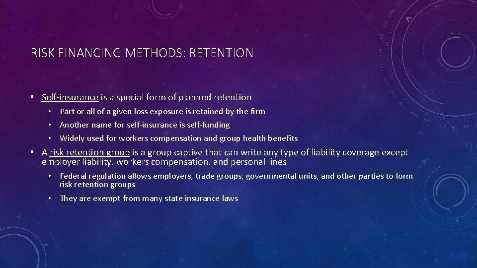 RISK FINANCING METHODS: RETENTION • Self-insurance is a special form of planned retention •