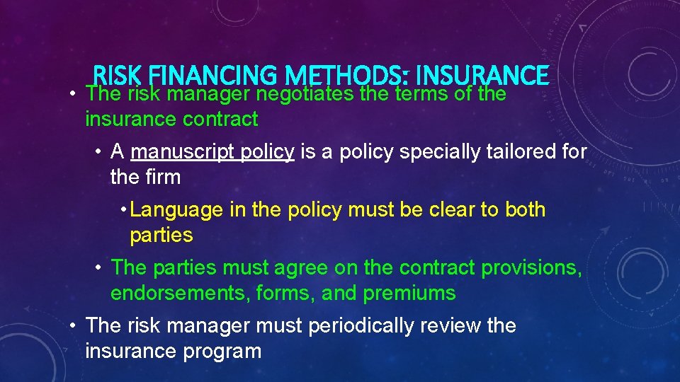 RISK FINANCING METHODS: INSURANCE • The risk manager negotiates the terms of the insurance
