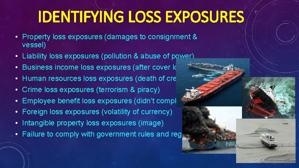 IDENTIFYING LOSS EXPOSURES • Property loss exposures (damages to consignment & vessel) • Liability