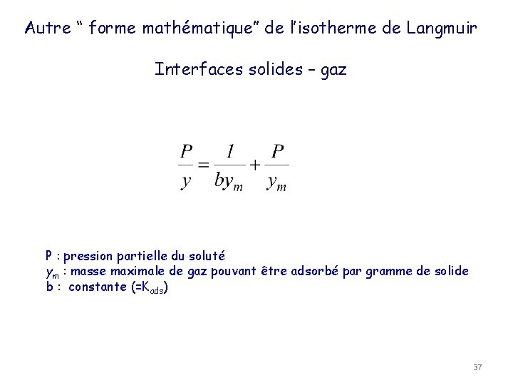 Autre “ forme mathématique” de l’isotherme de Langmuir Interfaces solides – gaz P :