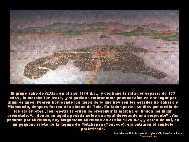 El grupo salió de Aztlán en el año 1116 d. c. , y continuó