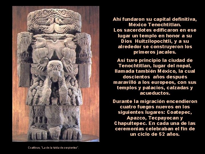 Ahí fundaron su capital definitiva, México Tenochtitlan. Los sacerdotes edificaron en ese lugar un