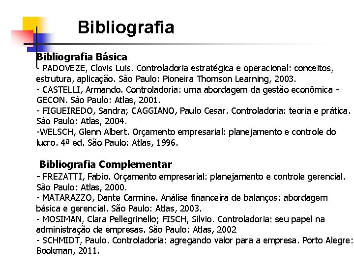 Bibliografia Básica - PADOVEZE, Clovis Luis. Controladoria estratégica e operacional: conceitos, estrutura, aplicação. São